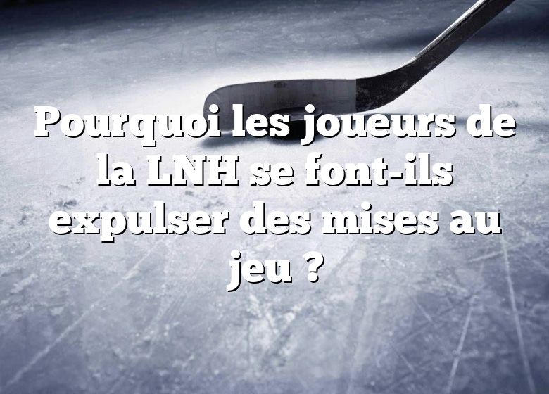 Pourquoi les joueurs de la LNH se font-ils expulser des mises au jeu ?